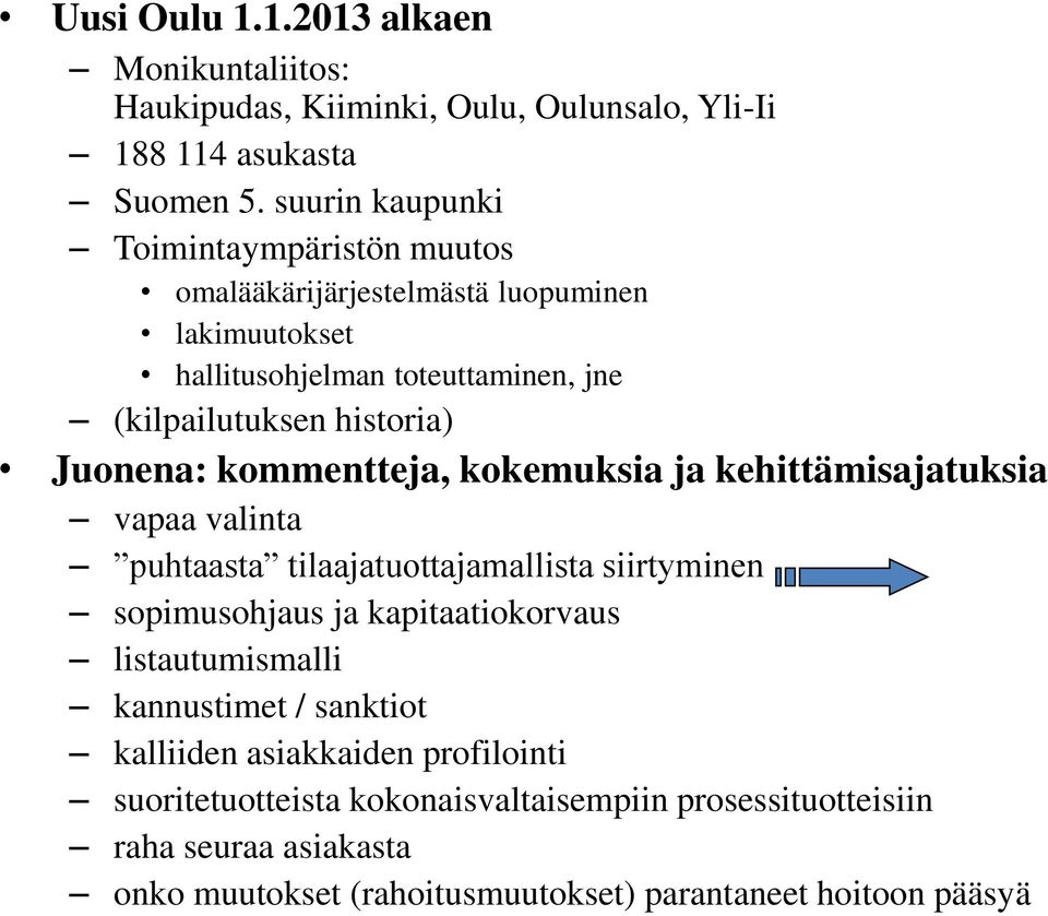 Juonena: kommentteja, kokemuksia ja kehittämisajatuksia vapaa valinta puhtaasta tilaajatuottajamallista siirtyminen sopimusohjaus ja kapitaatiokorvaus