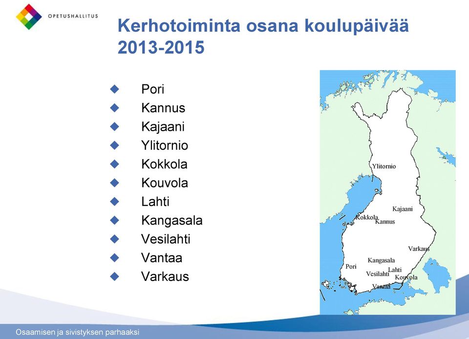 Vesilahti Vantaa Varkaus Ylitornio Kajaani Kokkola