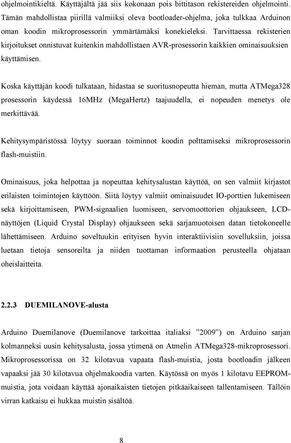 Tarvittaessa rekisterien kirjoitukset onnistuvat kuitenkin mahdollistaen AVR-prosessorin kaikkien ominaisuuksien käyttämisen.