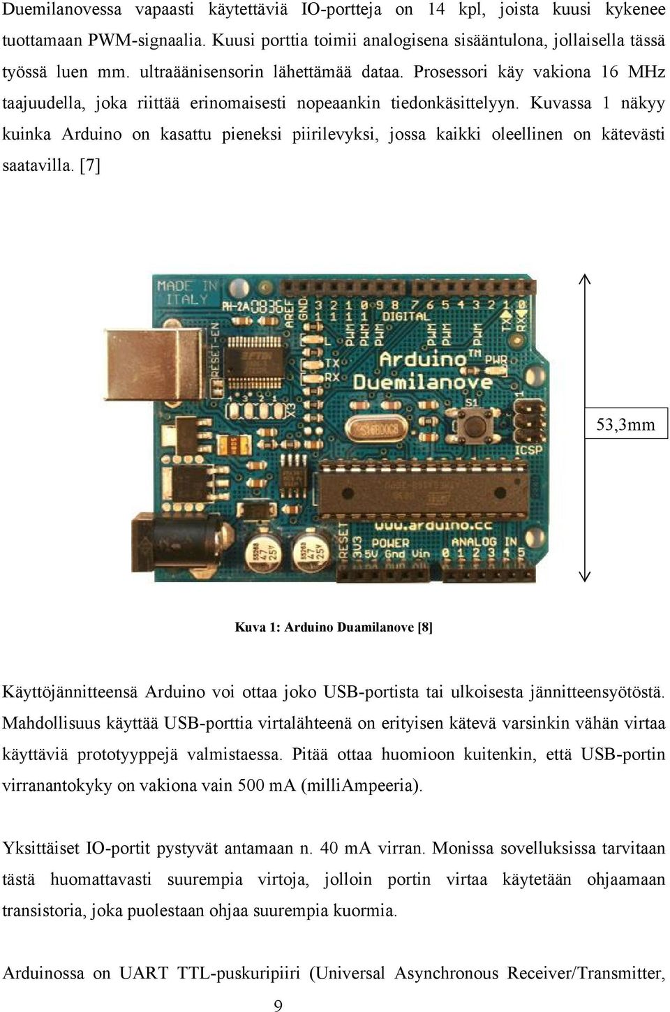 Kuvassa 1 näkyy kuinka Arduino on kasattu pieneksi piirilevyksi, jossa kaikki oleellinen on kätevästi saatavilla.