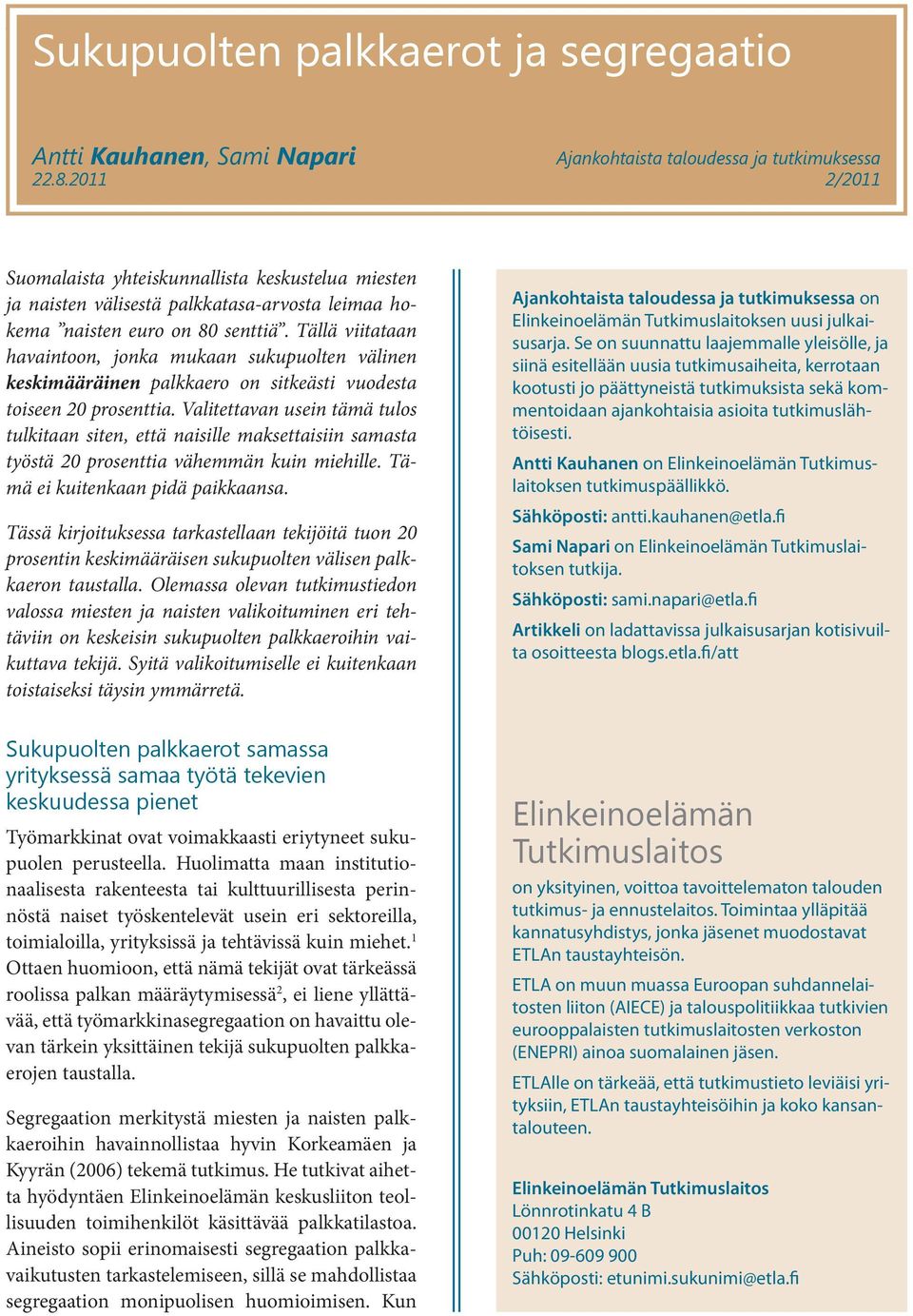 Tällä viitataan havaintoon, jonka mukaan sukupuolten välinen keskimääräinen palkkaero on sitkeästi vuodesta toiseen 20 prosenttia.