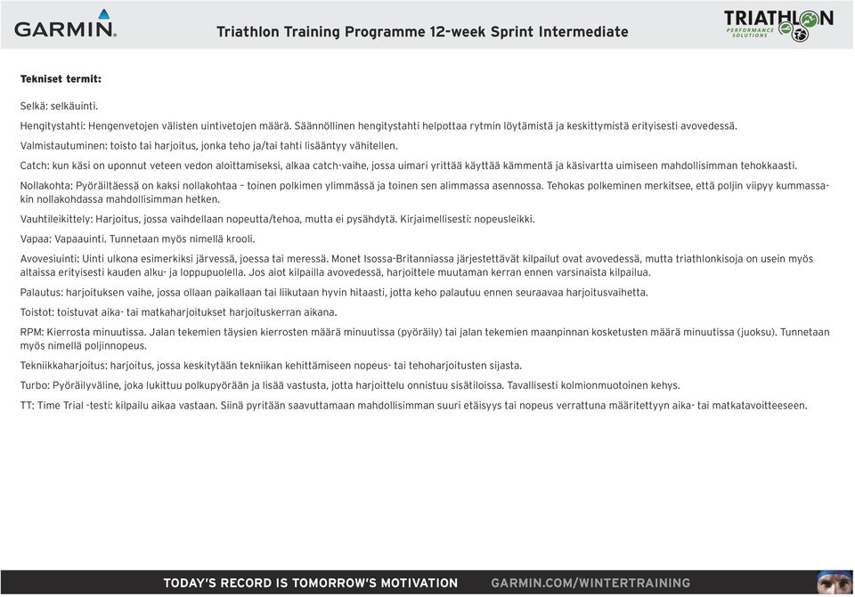 Catch: kun käsi on uponnut veteen vedon aloittamiseksi, alkaa catch-vaihe, jossa uimari yrittää käyttää kämmentä ja käsivartta uimiseen mahdollisimman tehokkaasti.