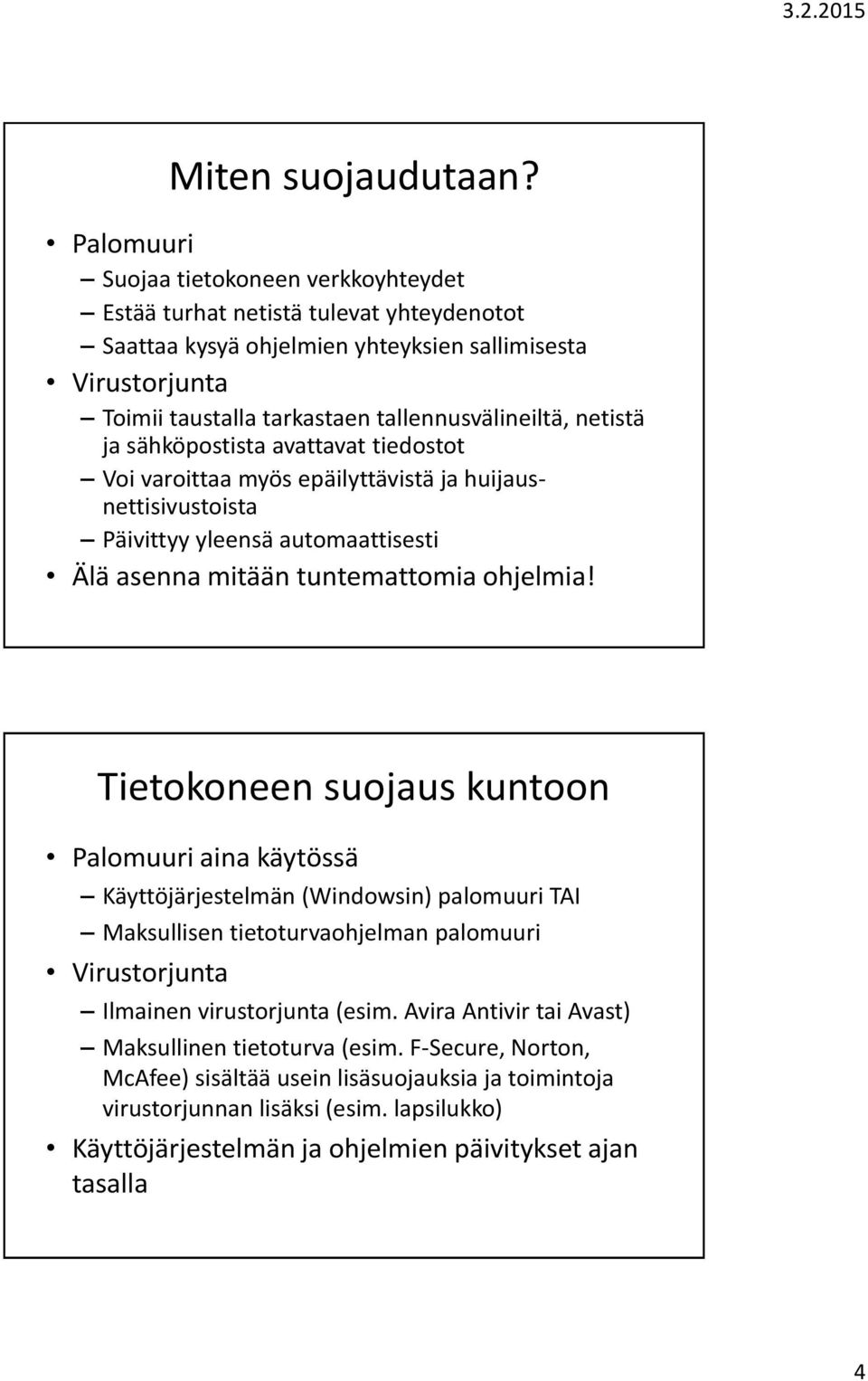 netistä ja sähköpostista avattavat tiedostot Voi varoittaa myös epäilyttävistä ja huijausnettisivustoista Päivittyy yleensä automaattisesti Älä asenna mitään tuntemattomia ohjelmia!