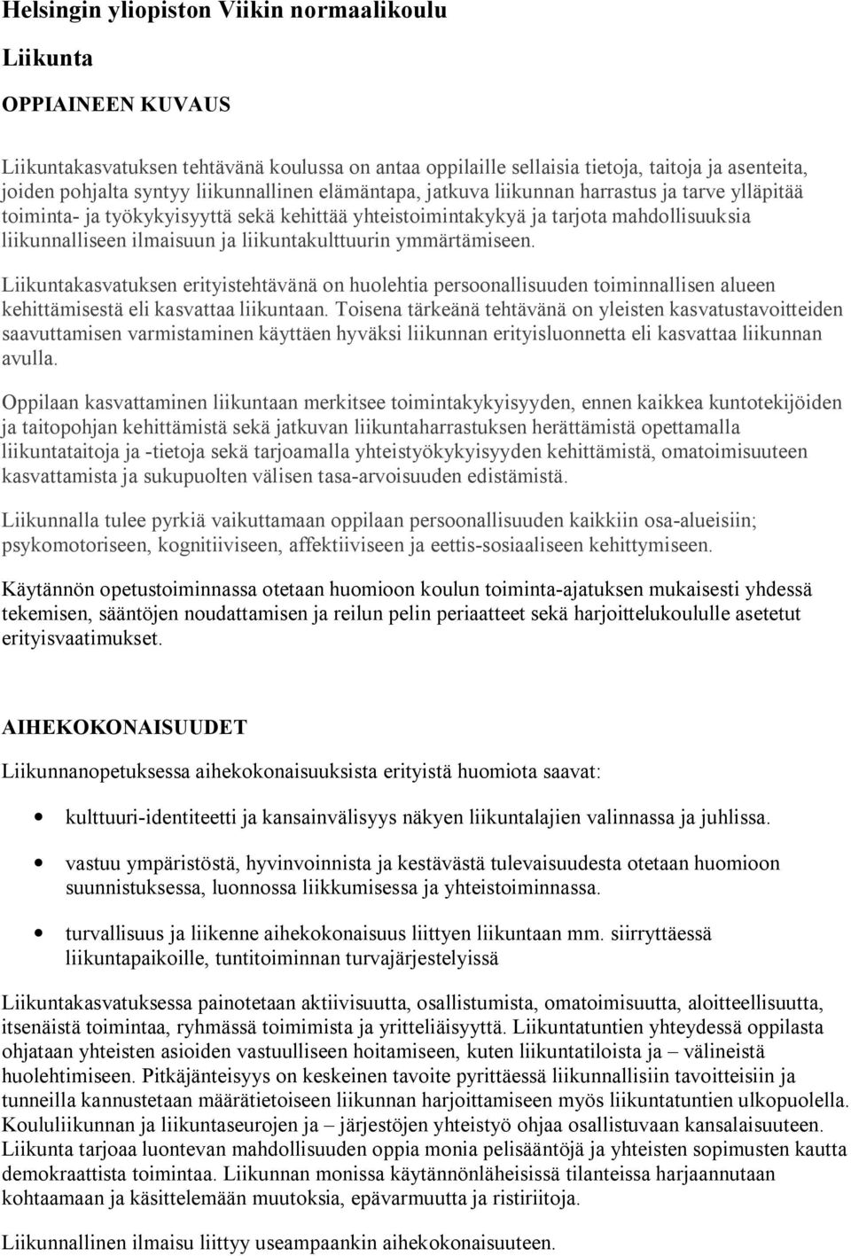 liikuntakulttuurin ymmärtämiseen. Liikuntakasvatuksen erityistehtävänä on huolehtia persoonallisuuden toiminnallisen alueen kehittämisestä eli kasvattaa liikuntaan.