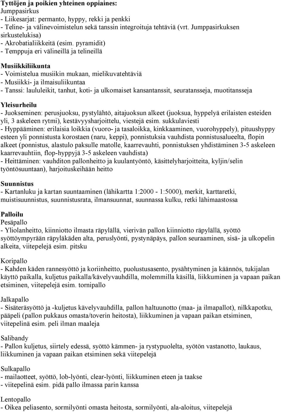 pyramidit) Temppuja eri välineillä ja telineillä Musiikkiliikunta Voimistelua musiikin mukaan, mielikuvatehtäviä Musiikki ja ilmaisuliikuntaa Tanssi: laululeikit, tanhut, koti ja ulkomaiset