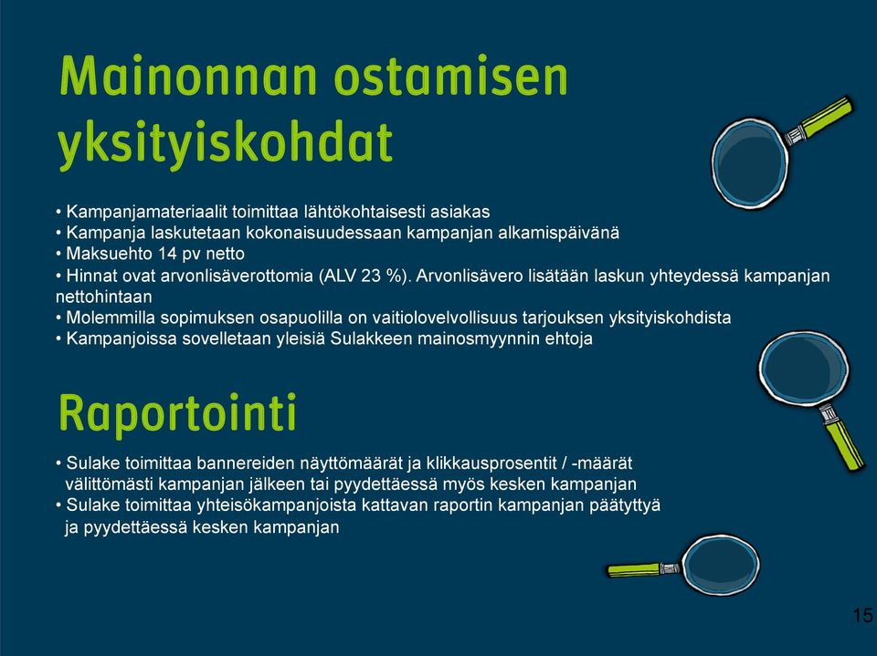 Arvonlisävero lisätään laskun yhteydessä kampanjan nettohintaan Molemmilla sopimuksen osapuolilla on vaitiolovelvollisuus tarjouksen yksityiskohdista Kampanjoissa sovelletaan