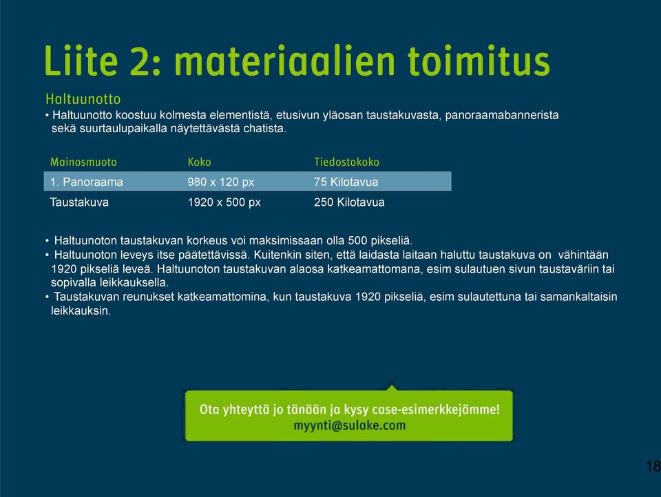 Haltuunoton leveys itse päätettävissä. Kuitenkin siten, että laidasta laitaan haluttu taustakuva on vähintään 1920 pikseliä leveä.