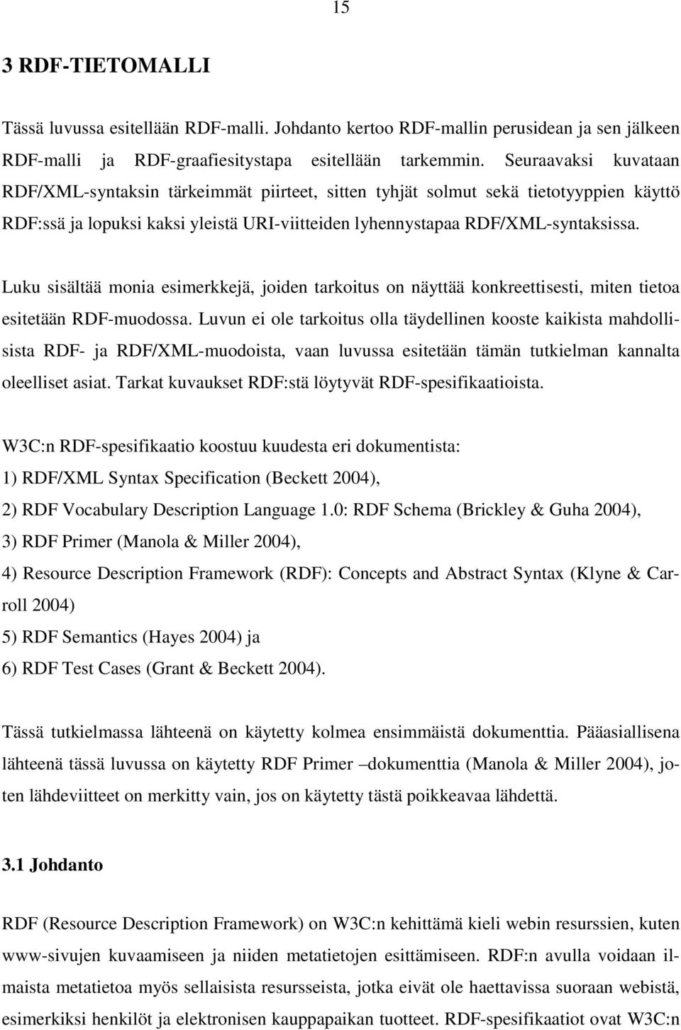 Luku sisältää monia esimerkkejä, joiden tarkoitus on näyttää konkreettisesti, miten tietoa esitetään RDF-muodossa.