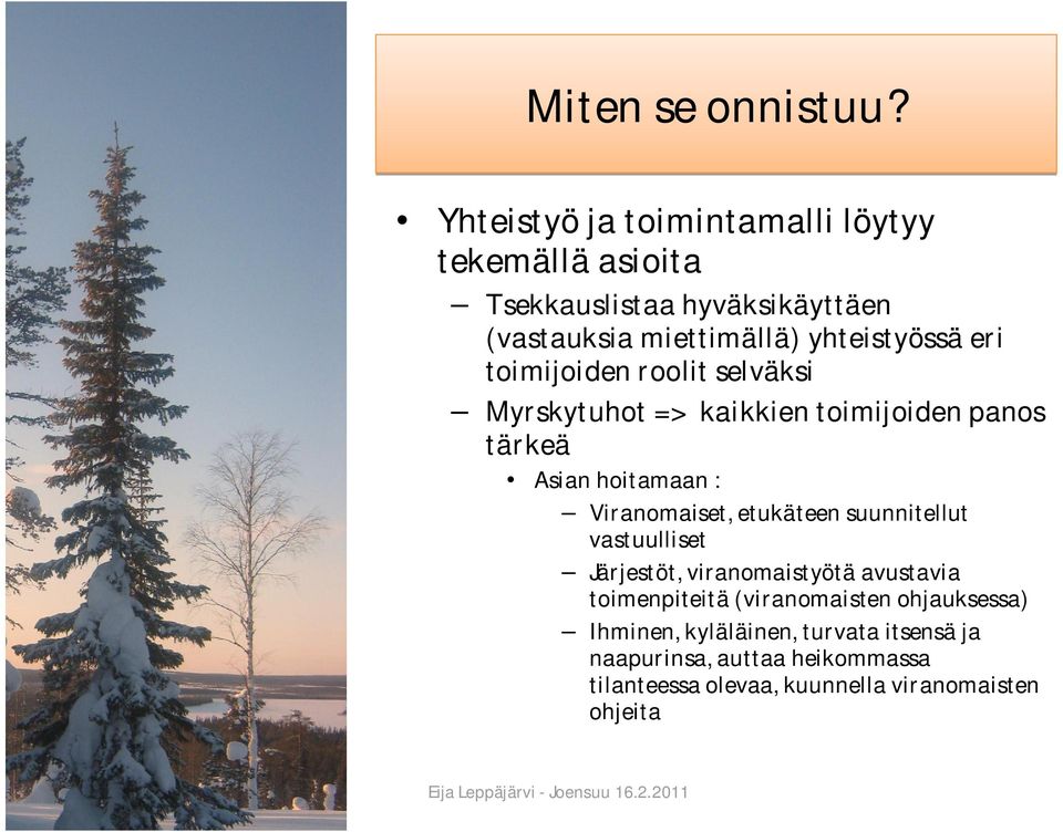 eri toimijoiden roolit selväksi Myrskytuhot => kaikkien toimijoiden panos tärkeä Asian hoitamaan : Viranomaiset, etukäteen