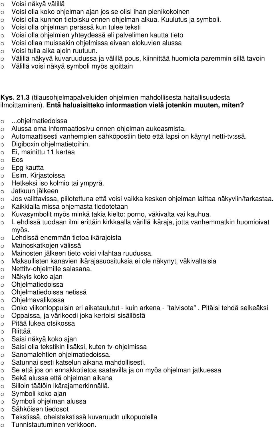 Välillä näkyvä kuvaruudussa ja välillä pus, kiinnittää humita paremmin sillä tavin Välillä visi näkyä symbli myös ajittain Kys. 21.