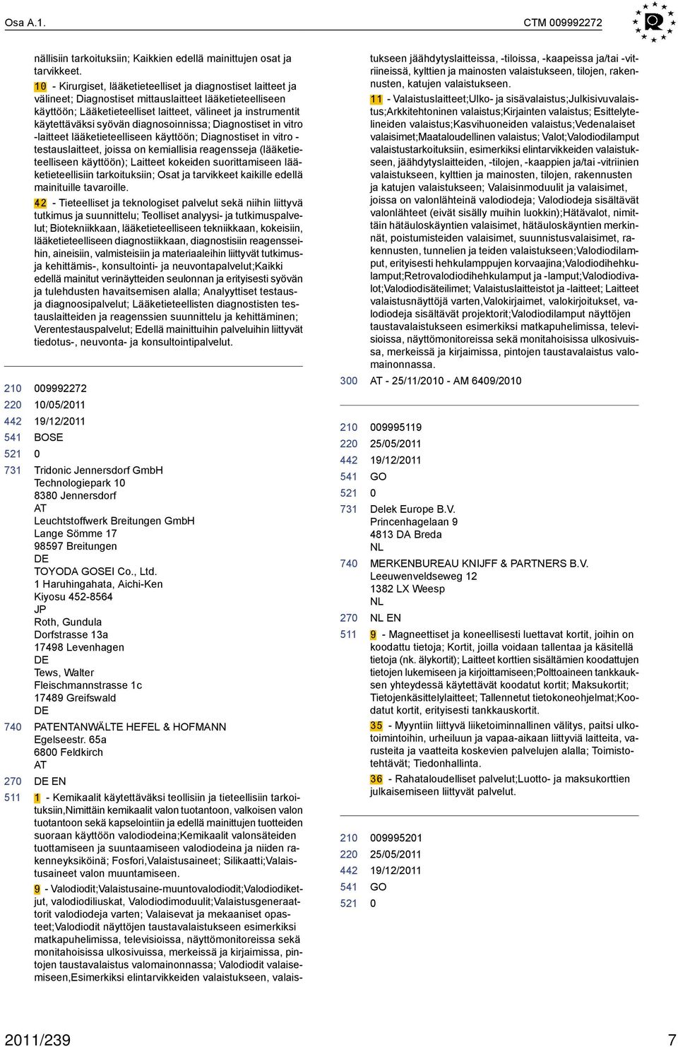 syövän diagnosoinnissa; Diagnostiset in vitro -laitteet lääketieteelliseen käyttöön; Diagnostiset in vitro - testauslaitteet, joissa on kemiallisia reagensseja (lääketieteelliseen käyttöön); Laitteet