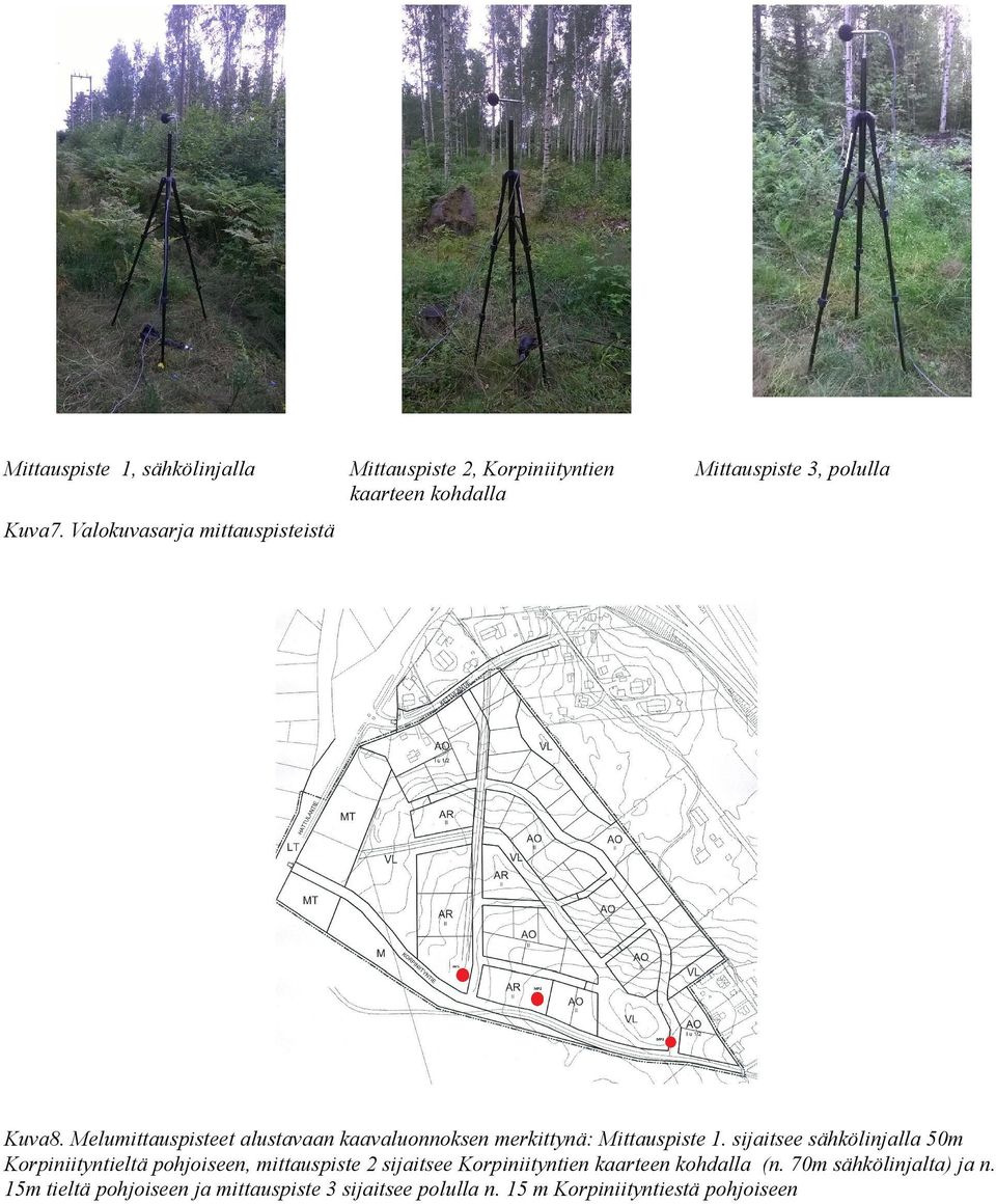 sijaitsee sähkölinjalla 50m Korpiniityntieltä pohjoiseen, mittauspiste 2 sijaitsee Korpiniityntien kaarteen