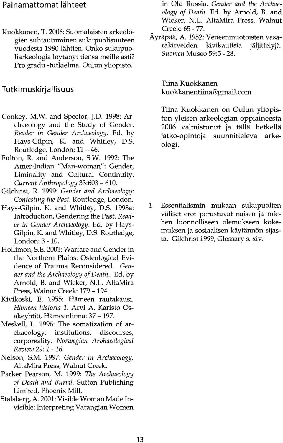 Fulton, R. and Anderson, S.W. 1992: The Amer-Indian "Man-woman": Gender, Liminality and Cultural Continuity. Current Anthrapology 33:603-610. Gilchrist, R.