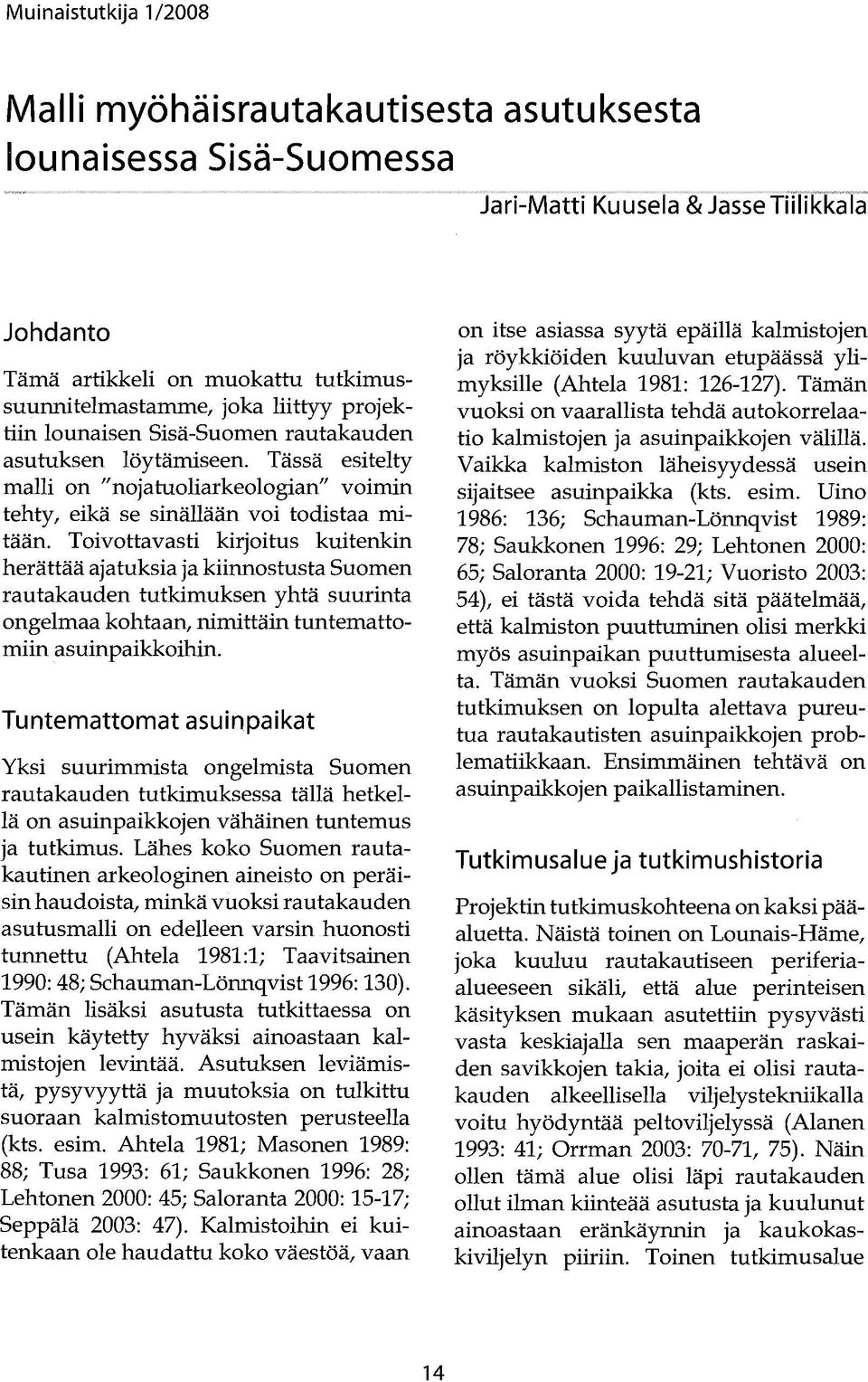 Tässä esitelty malli on "nojatuoliarkeologian" voimin tehty, eikä se sinällään voi todistaa mitään.