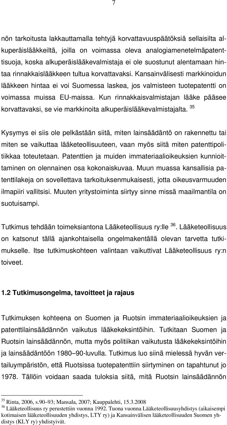 Kun rinnakkaisvalmistajan lääke pääsee korvattavaksi, se vie markkinoita alkuperäislääkevalmistajalta.