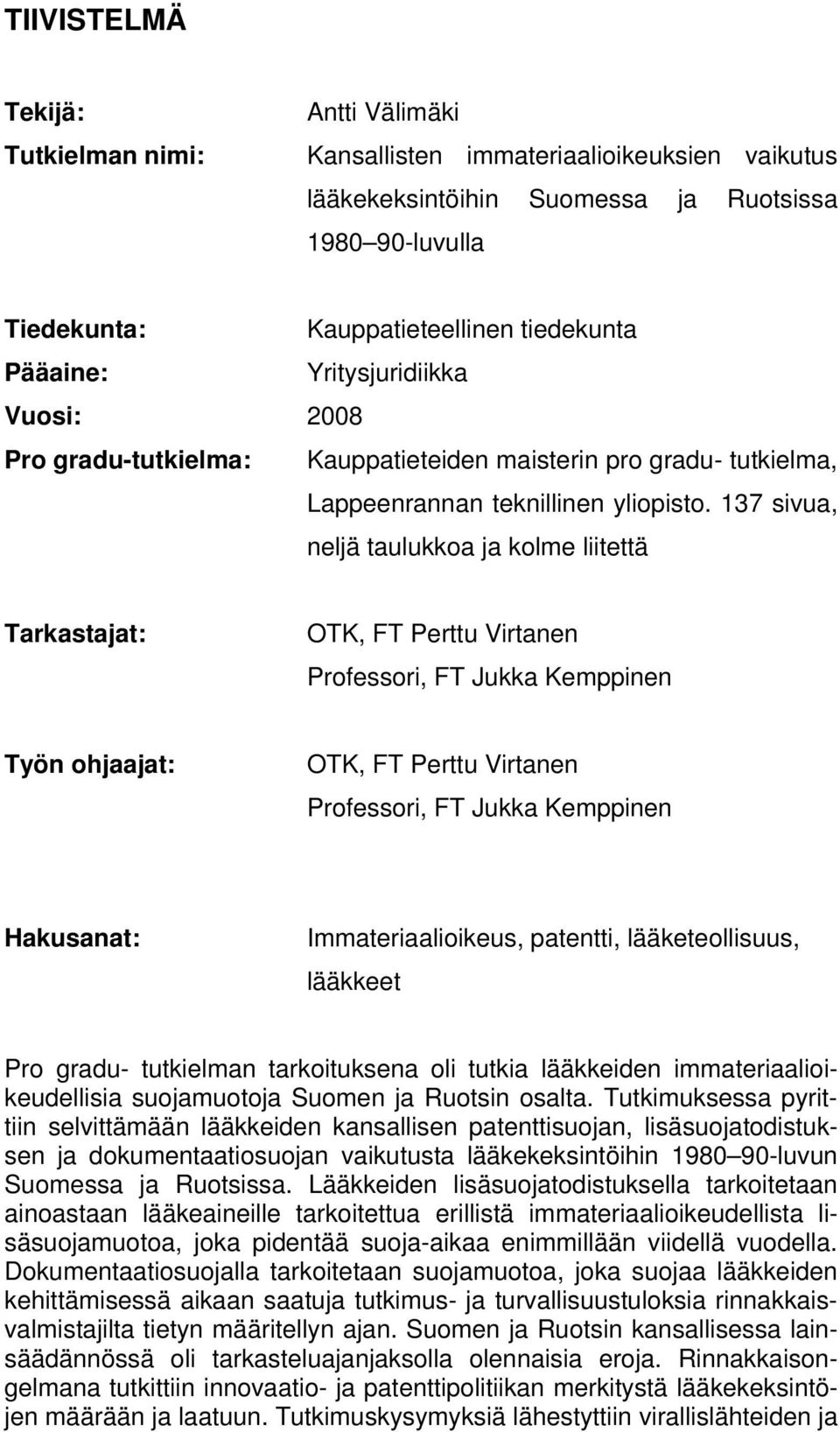 137 sivua, neljä taulukkoa ja kolme liitettä Tarkastajat: OTK, FT Perttu Virtanen Professori, FT Jukka Kemppinen Työn ohjaajat: OTK, FT Perttu Virtanen Professori, FT Jukka Kemppinen Hakusanat: