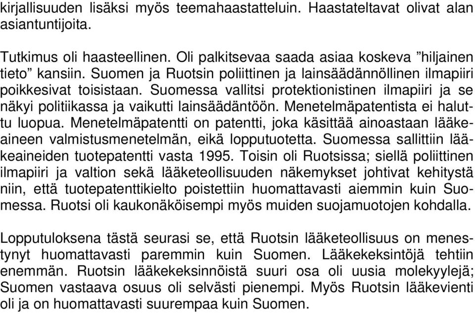 Menetelmäpatentista ei haluttu luopua. Menetelmäpatentti on patentti, joka käsittää ainoastaan lääkeaineen valmistusmenetelmän, eikä lopputuotetta.