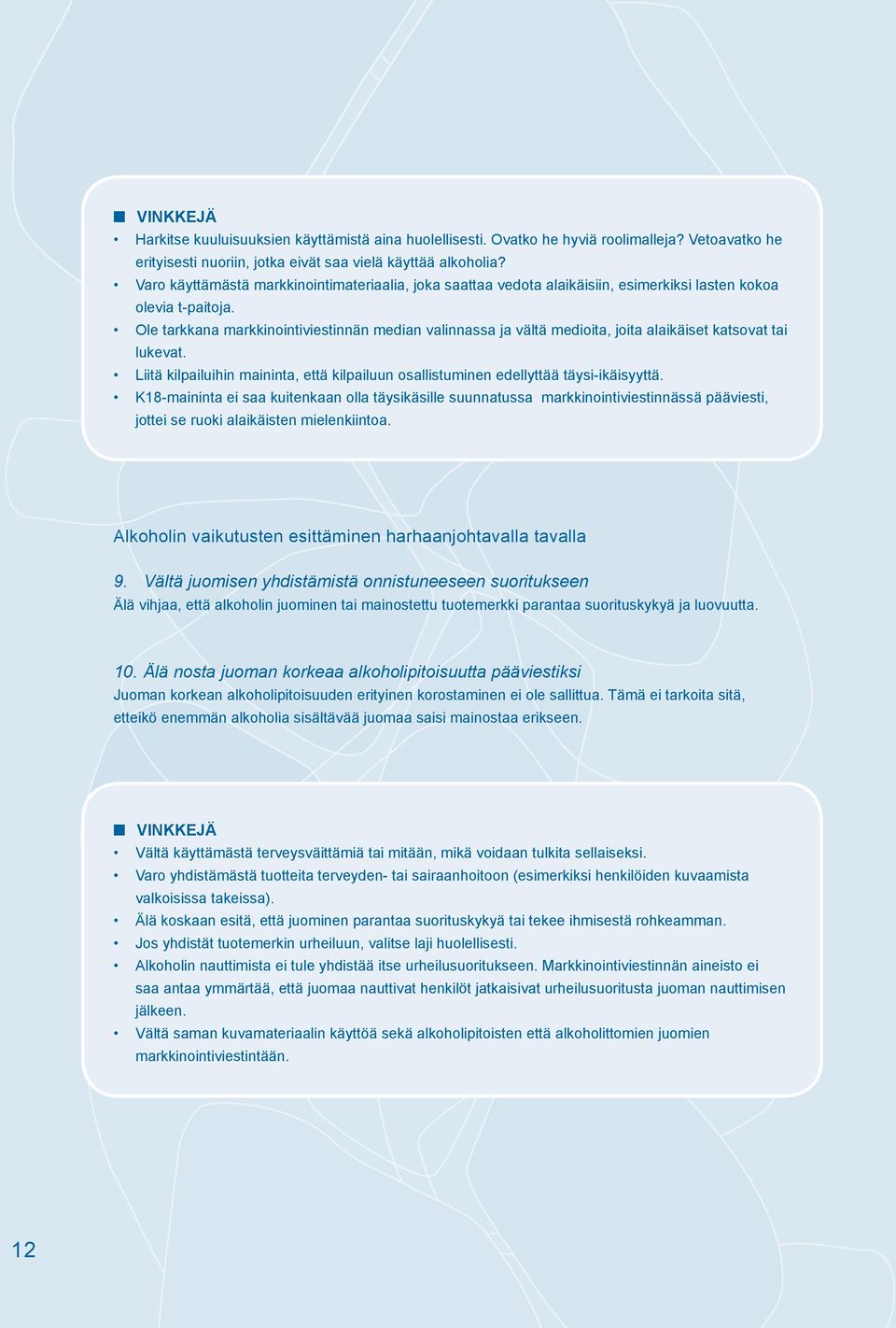 Ole tarkkana markkinointiviestinnän median valinnassa ja vältä medioita, joita alaikäiset katsovat tai lukevat. Liitä kilpailuihin maininta, että kilpailuun osallistuminen edellyttää täysi-ikäisyyttä.