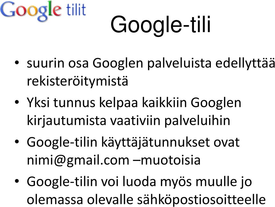 vaativiin palveluihin Google-tilin käyttäjätunnukset ovat nimi@gmail.