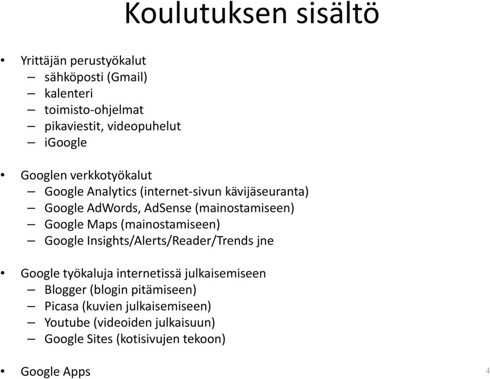 Google Maps (mainostamiseen) Google Insights/Alerts/Reader/Trends jne Google työkaluja internetissä julkaisemiseen Blogger