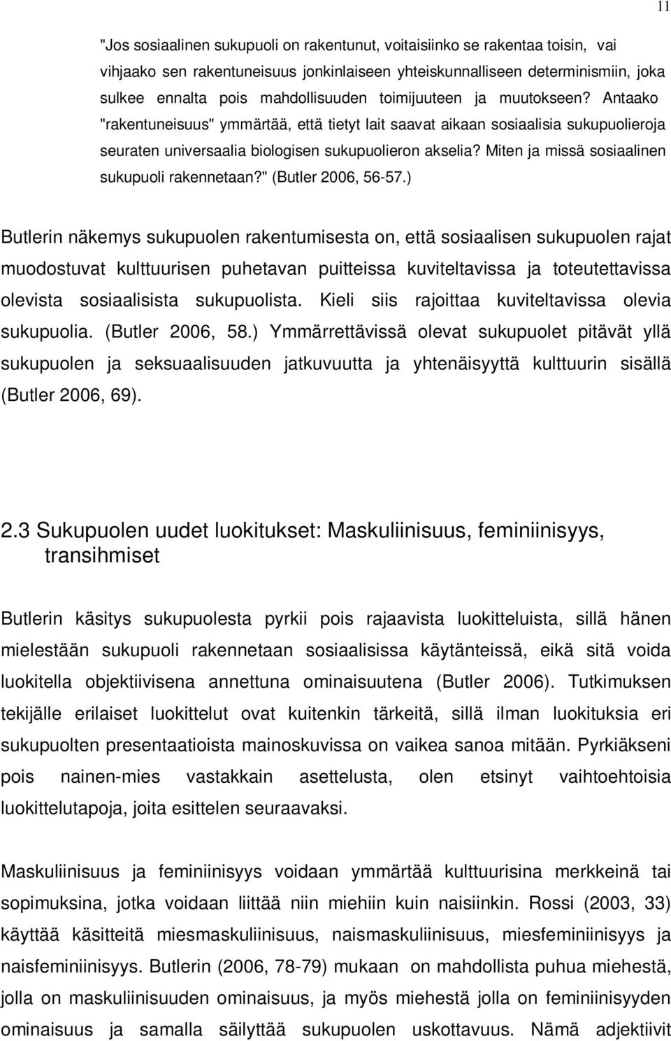 Miten ja missä sosiaalinen sukupuoli rakennetaan?" (Butler 2006, 56-57.