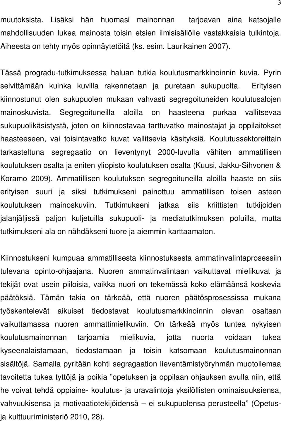 Erityisen kiinnostunut olen sukupuolen mukaan vahvasti segregoituneiden koulutusalojen mainoskuvista.