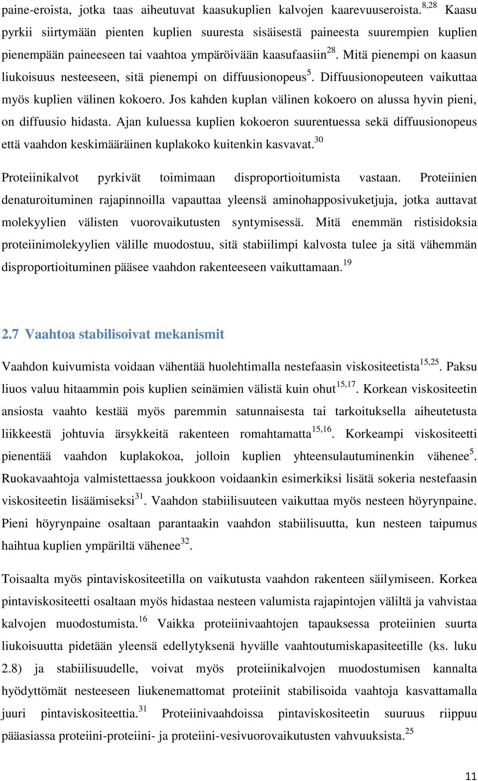 Mitä pienempi on kaasun liukoisuus nesteeseen, sitä pienempi on diffuusionopeus 5. Diffuusionopeuteen vaikuttaa myös kuplien välinen kokoero.