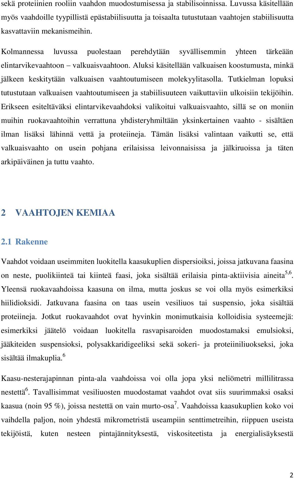 Kolmannessa luvussa puolestaan perehdytään syvällisemmin yhteen tärkeään elintarvikevaahtoon valkuaisvaahtoon.