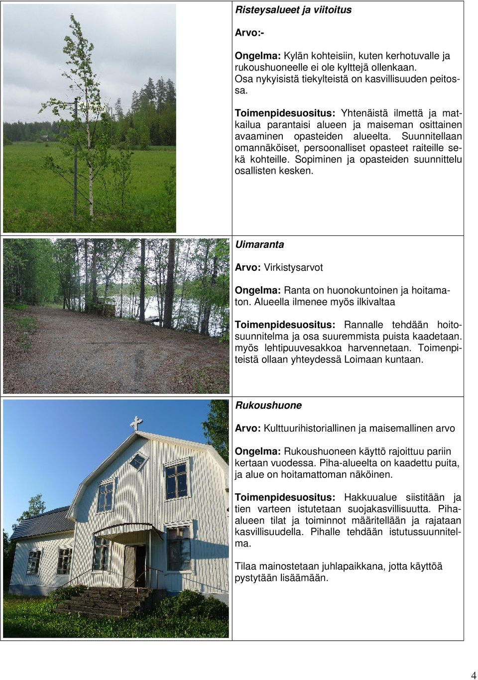 Suunnitellaan omannäköiset, persoonalliset opasteet raiteille sekä kohteille. Sopiminen ja opasteiden suunnittelu osallisten kesken.