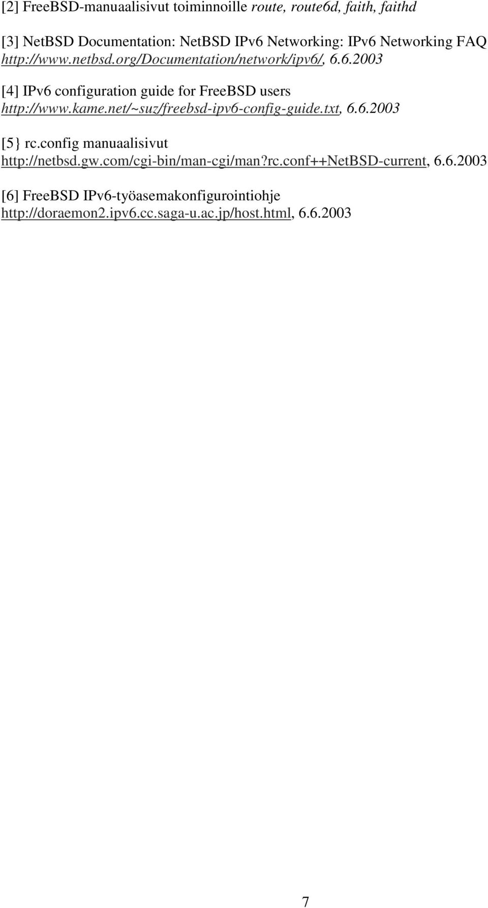 kame.net/~suz/freebsd-ipv6-config-guide.txt, 6.6.2003 [5} rc.config manuaalisivut http://netbsd.gw.com/cgi-bin/man-cgi/man?rc.conf++netbsd-current, 6.