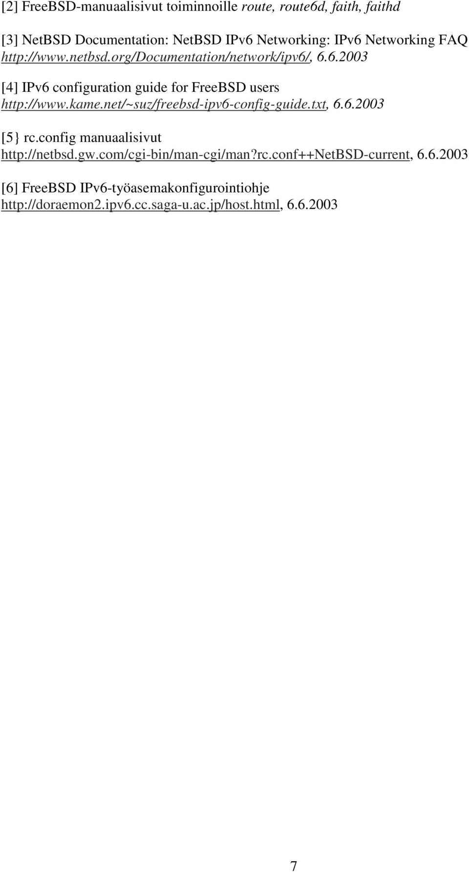 kame.net/~suz/freebsd-ipv6-config-guide.txt, 6.6.2003 [5} rc.config manuaalisivut http://netbsd.gw.com/cgi-bin/man-cgi/man?rc.conf++netbsd-current, 6.