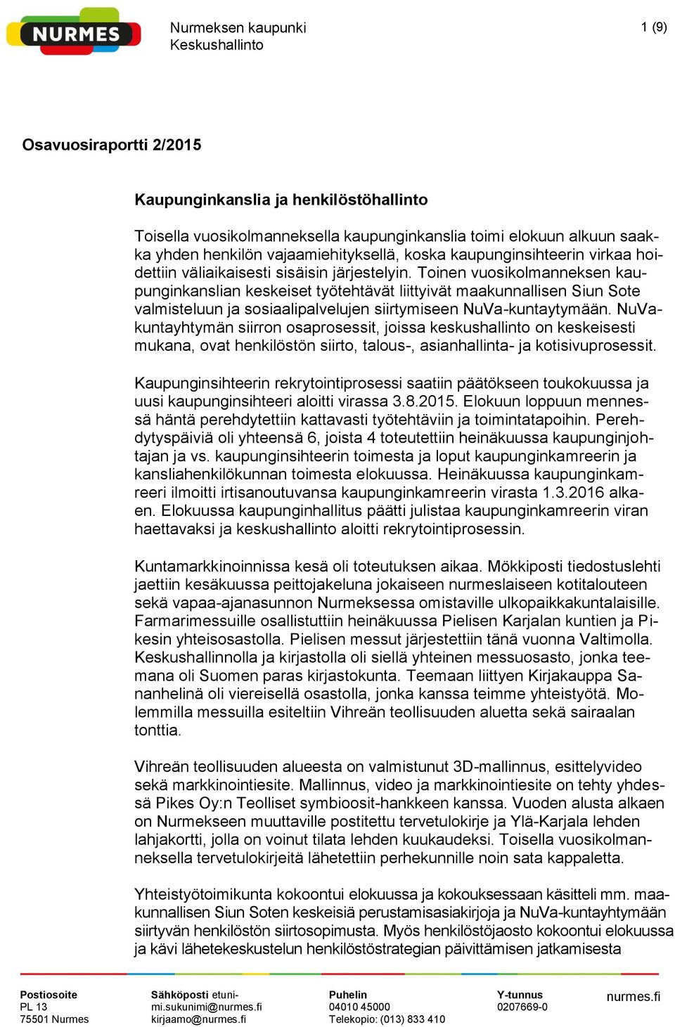 Toinen vuosikolmanneksen kaupunginkanslian keskeiset työtehtävät liittyivät maakunnallisen Siun Sote valmisteluun ja sosiaalipalvelujen siirtymiseen NuVa-kuntaytymään.