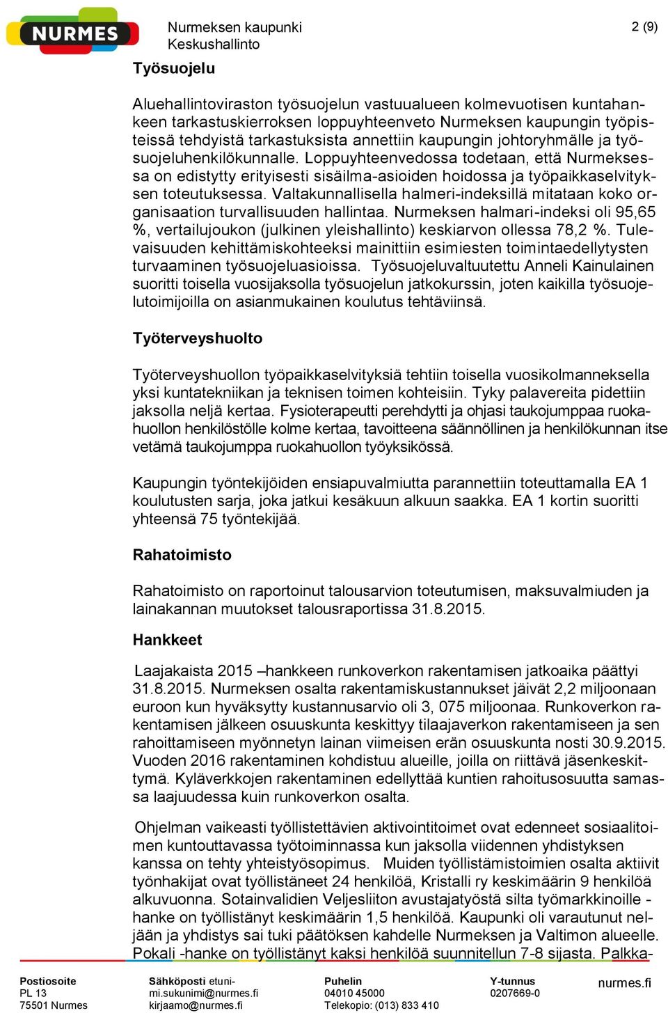 Valtakunnallisella halmeri-indeksillä mitataan koko organisaation turvallisuuden hallintaa. Nurmeksen halmari-indeksi oli 95,65 %, vertailujoukon (julkinen yleishallinto) keskiarvon ollessa 78,2 %.