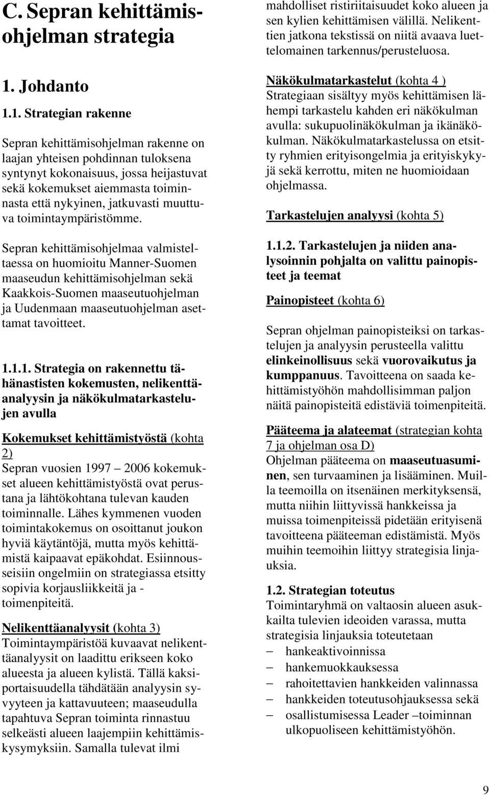 1. Strategian rakenne Sepran kehittämisohjelman rakenne on laajan yhteisen pohdinnan tuloksena syntynyt kokonaisuus, jossa heijastuvat sekä kokemukset aiemmasta toiminnasta että nykyinen, jatkuvasti