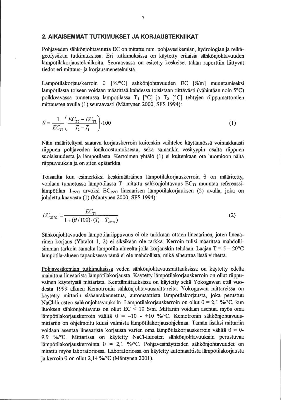 Lämpötilakotjauskerroin 8 [%/ C] sähkönjohtavuuden EC [S/m] muuntamiseksi lämpötilasta toiseen voidaan määrittää kahdessa toisistaan riittävästi (vähintään noin 5 C) poikkeavassa tunnetussa