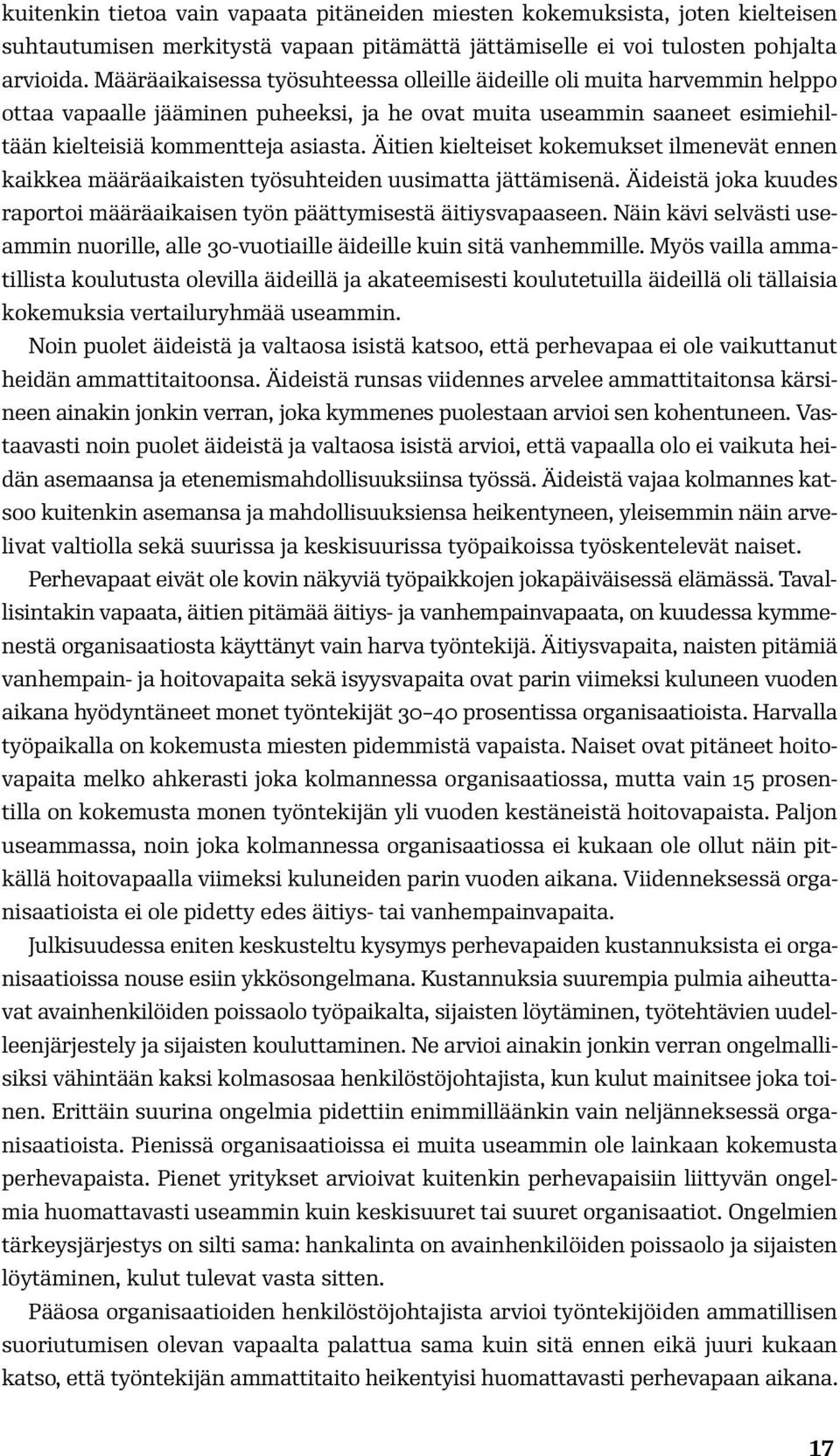 Äitien kielteiset kokemukset ilmenevät ennen kaikkea määräaikaisten työsuhteiden uusimatta jättämisenä. Äideistä joka kuudes raportoi määräaikaisen työn päättymisestä äitiysvapaaseen.