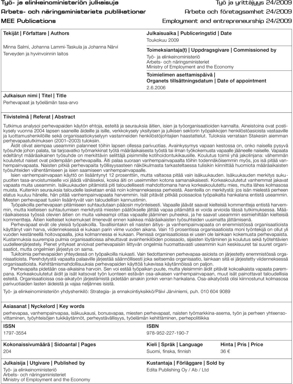 Publiceringstid Date Toukokuu 2009 Toimeksiantaja(t) Uppdragsgivare Commissioned by Työ- ja elinkeinoministeriö Arbets- och näringsministeriet Ministry of Employment and the Economy Toimielimen