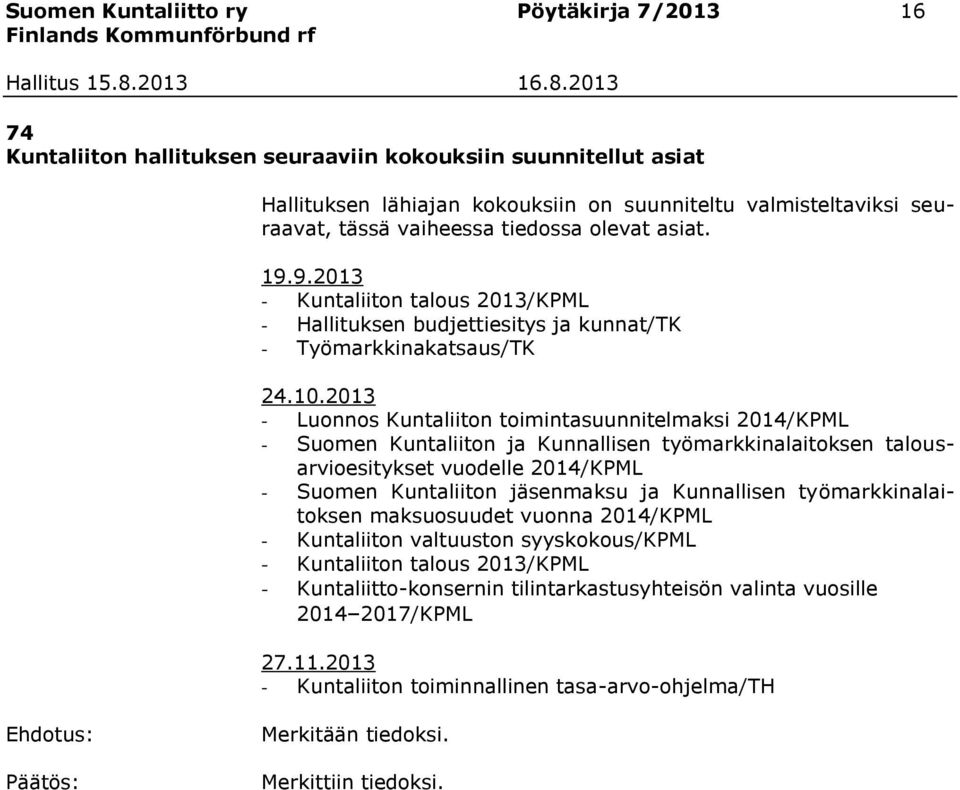 2013 - Luonnos Kuntaliiton toimintasuunnitelmaksi 2014/KPML - Suomen Kuntaliiton ja Kunnallisen työmarkkinalaitoksen talousarvioesitykset vuodelle 2014/KPML - Suomen Kuntaliiton jäsenmaksu ja