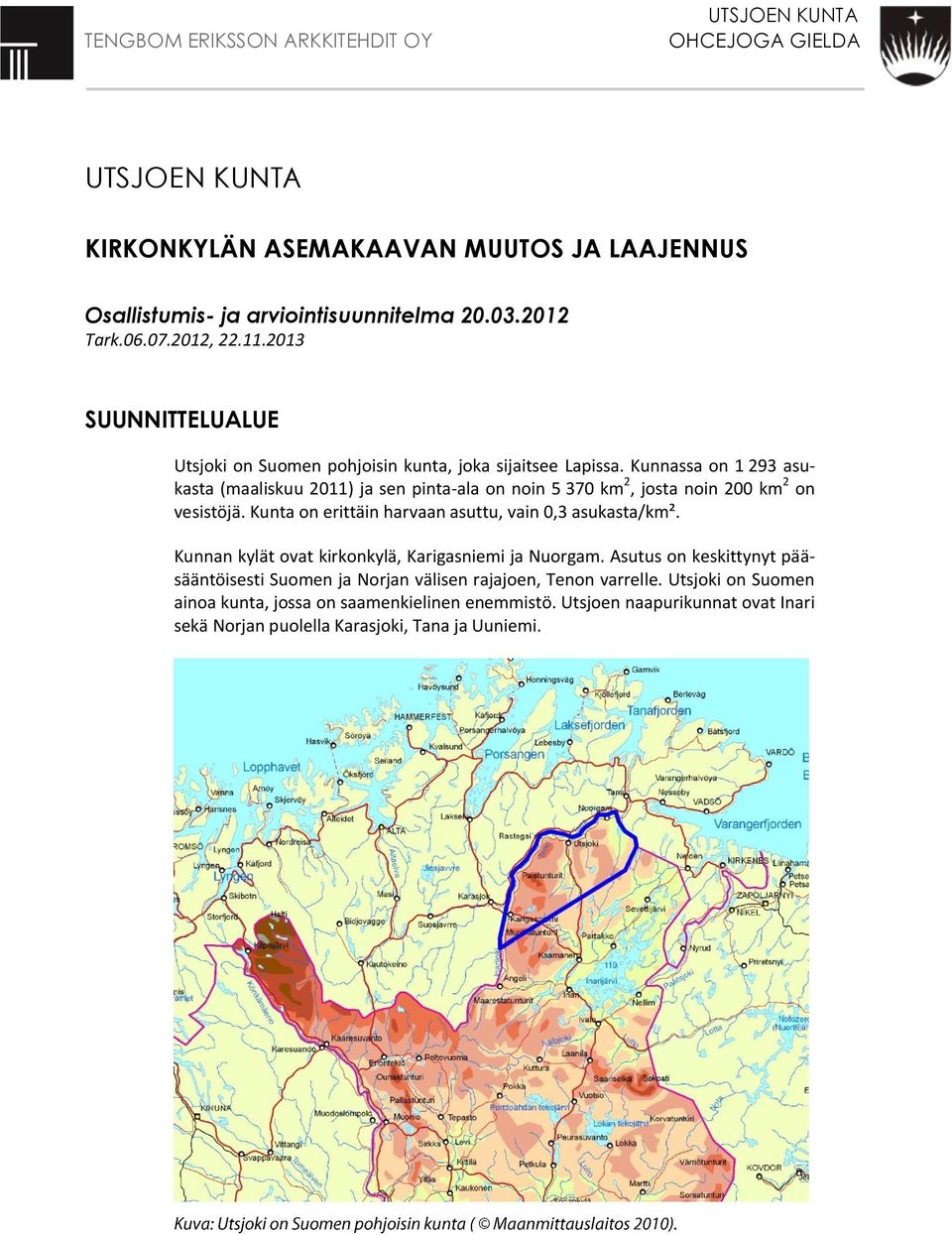 Kunnassa on 1 293 asukasta (maaliskuu 2011) ja sen pinta-ala on noin 5 370 km 2, josta noin 200 km 2 on vesistöjä.