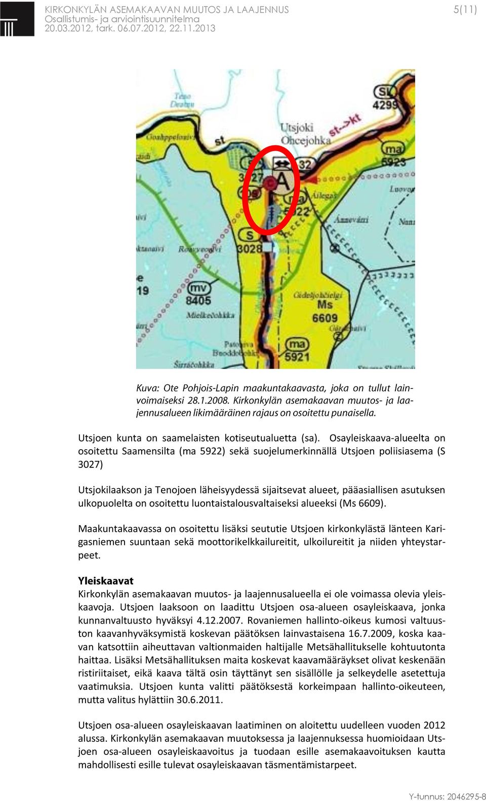 ulkopuolelta on osoitettu luontaistalousvaltaiseksi alueeksi (Ms 6609).