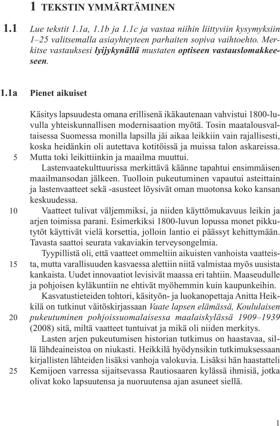 1a 5 10 15 20 25 Pienet aikuiset Käsitys lapsuudesta omana erillisenä ikäkautenaan vahvistui 1800-luvulla yhteiskunnallisen modernisaation myötä.