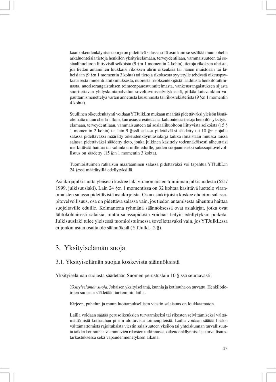 tietoja rikoksesta syytetylle tehdystä oikeuspsykiatrisesta mielentilatutkimuksesta, nuoresta rikoksentekijästä laaditusta henkilötutkinnasta, nuorisorangaistuksen toimeenpanosuunnitelmasta,