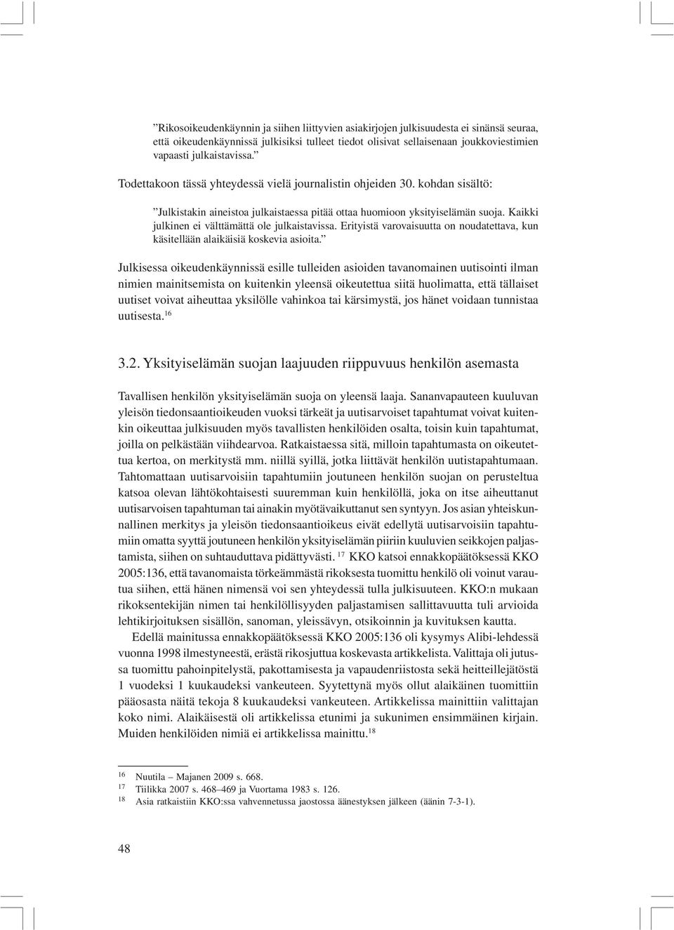 Kaikki julkinen ei välttämättä ole julkaistavissa. Erityistä varovaisuutta on noudatettava, kun käsitellään alaikäisiä koskevia asioita.