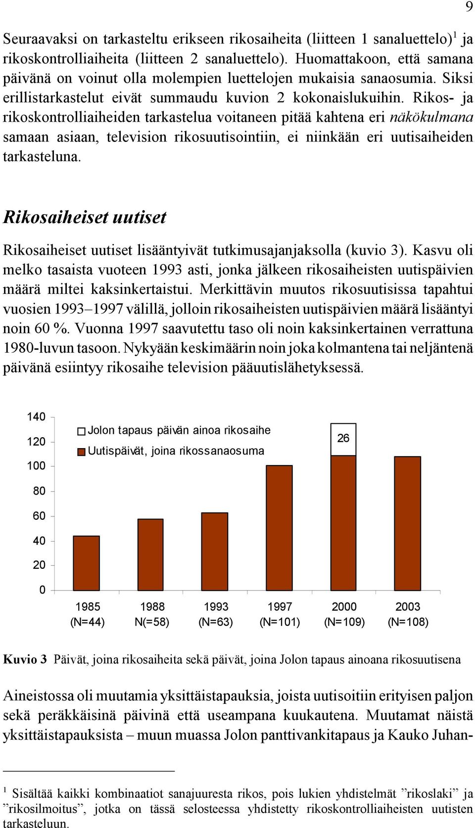 Rikos- ja rikoskontrolliaiheiden tarkastelua voitaneen pitää kahtena eri näkökulmana samaan asiaan, television rikosuutisointiin, ei niinkään eri uutisaiheiden tarkasteluna.