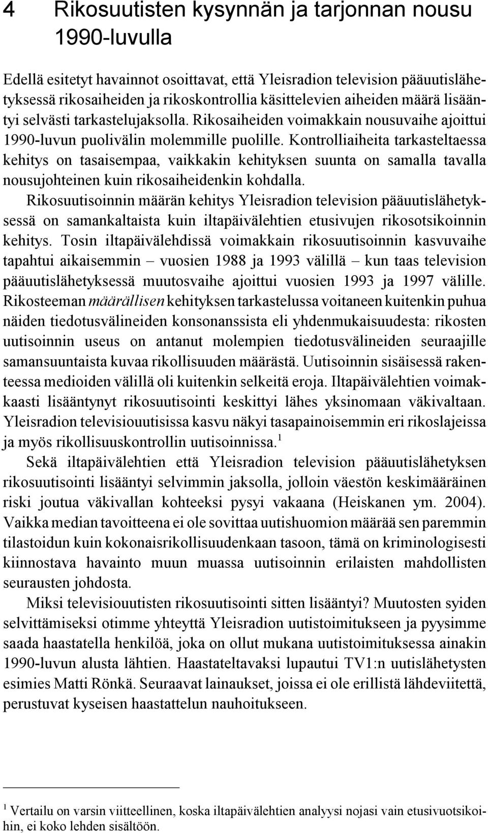 Kontrolliaiheita tarkasteltaessa kehitys on tasaisempaa, vaikkakin kehityksen suunta on samalla tavalla nousujohteinen kuin rikosaiheidenkin kohdalla.