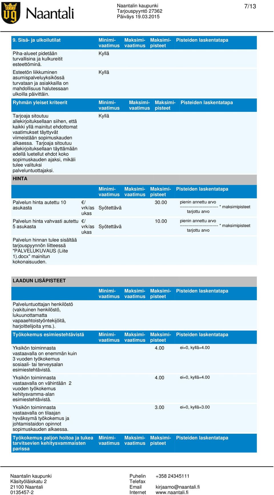 Tarjoaja sitoutuu allekirjoituksellaan täyttämään edellä luetellut ehdot koko sopimuskauden ajaksi, mikäli tulee valituksi palveluntuottajaksi.