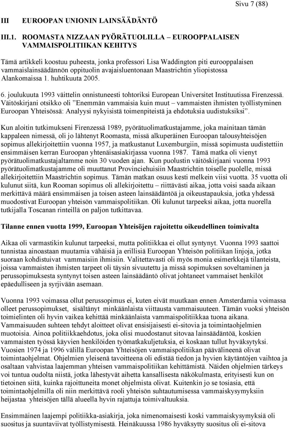 vammaislainsäädännön oppituolin avajaisluentonaan Maastrichtin yliopistossa Alankomaissa 1. huhtikuuta 2005. 6.