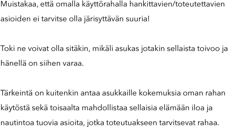 Toki ne voivat olla sitäkin, mikäli asukas jotakin sellaista toivoo ja hänellä on siihen varaa.