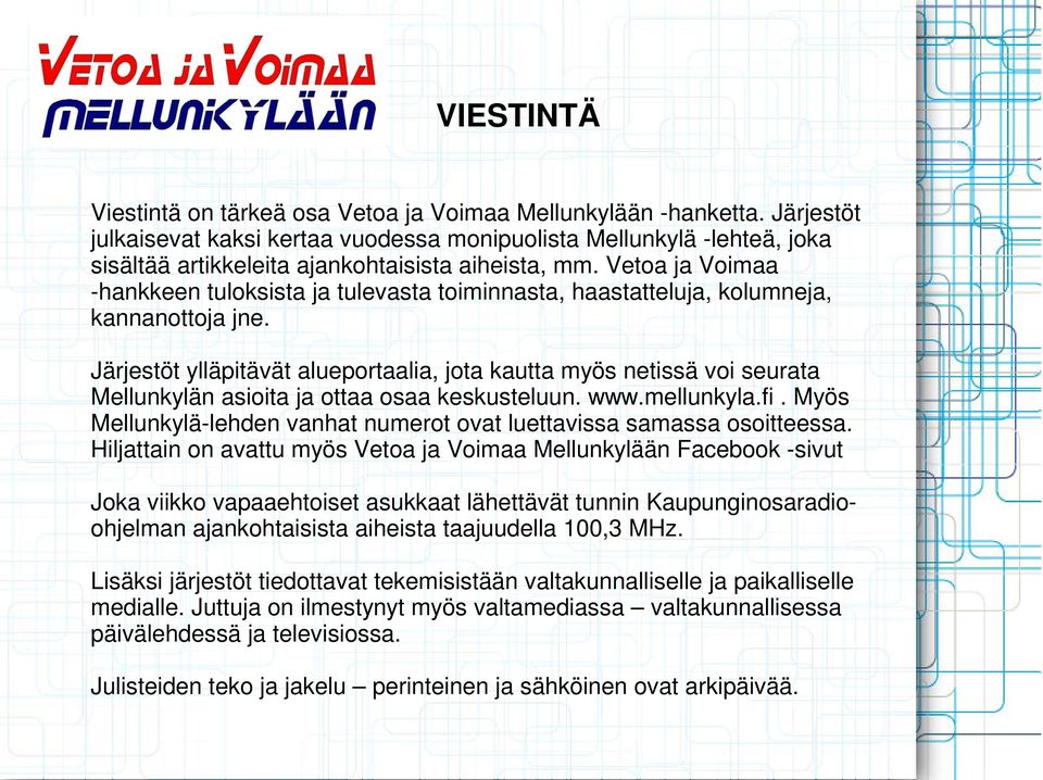 Vetoa ja Voimaa -hankkeen tuloksista ja tulevasta toiminnasta, haastatteluja, kolumneja, kannanottoja jne.