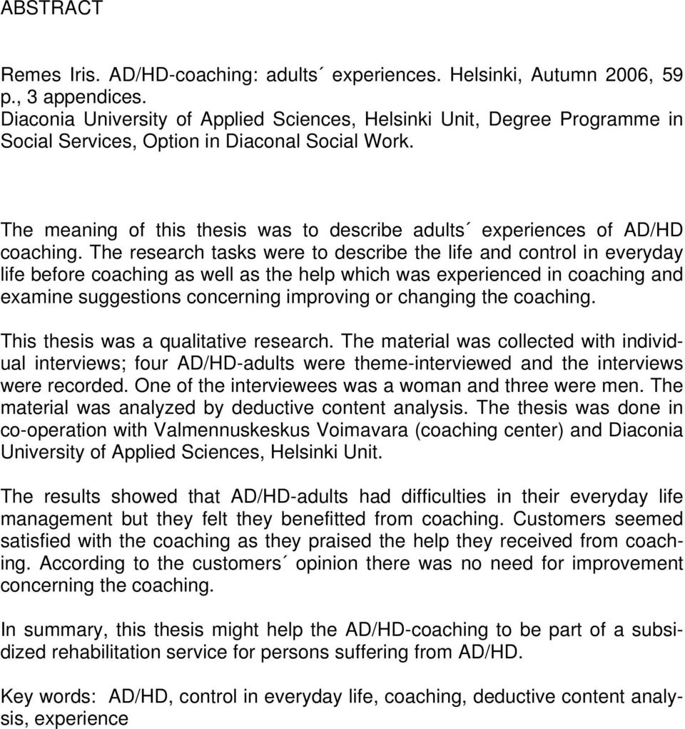 The meaning of this thesis was to describe adults experiences of AD/HD coaching.